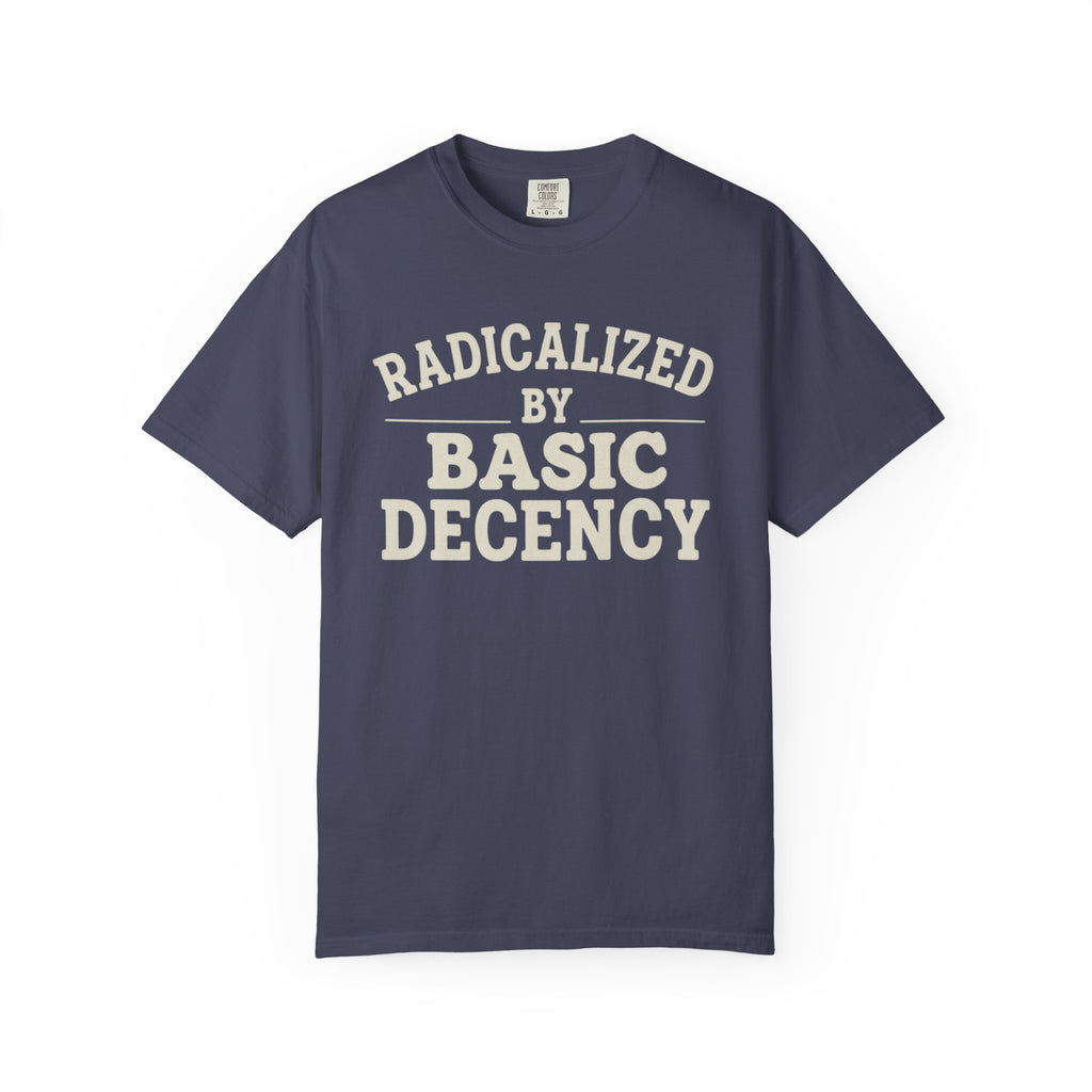 Radicalized by Basic Decency T-Shirt
