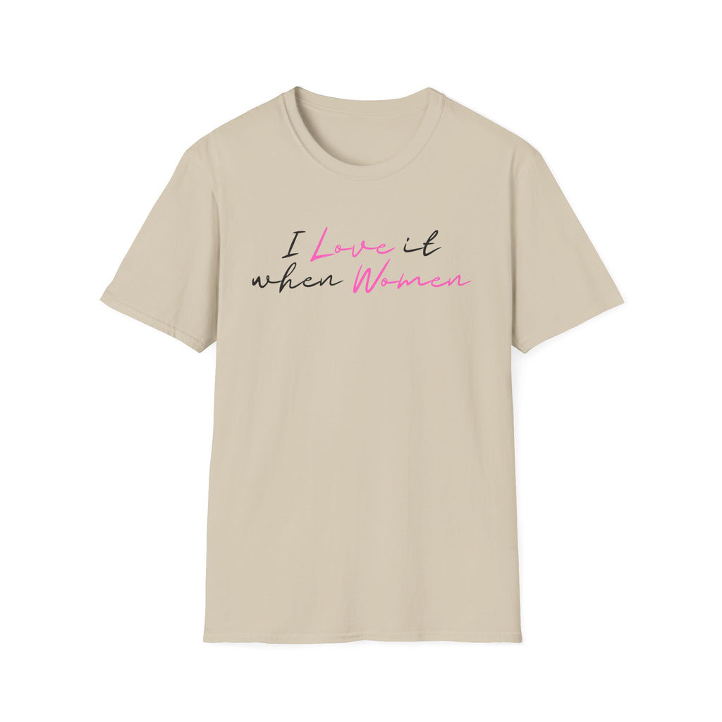 I Love It When Women T-Shirt — Feminine Script Tee for Empowerment & Pride