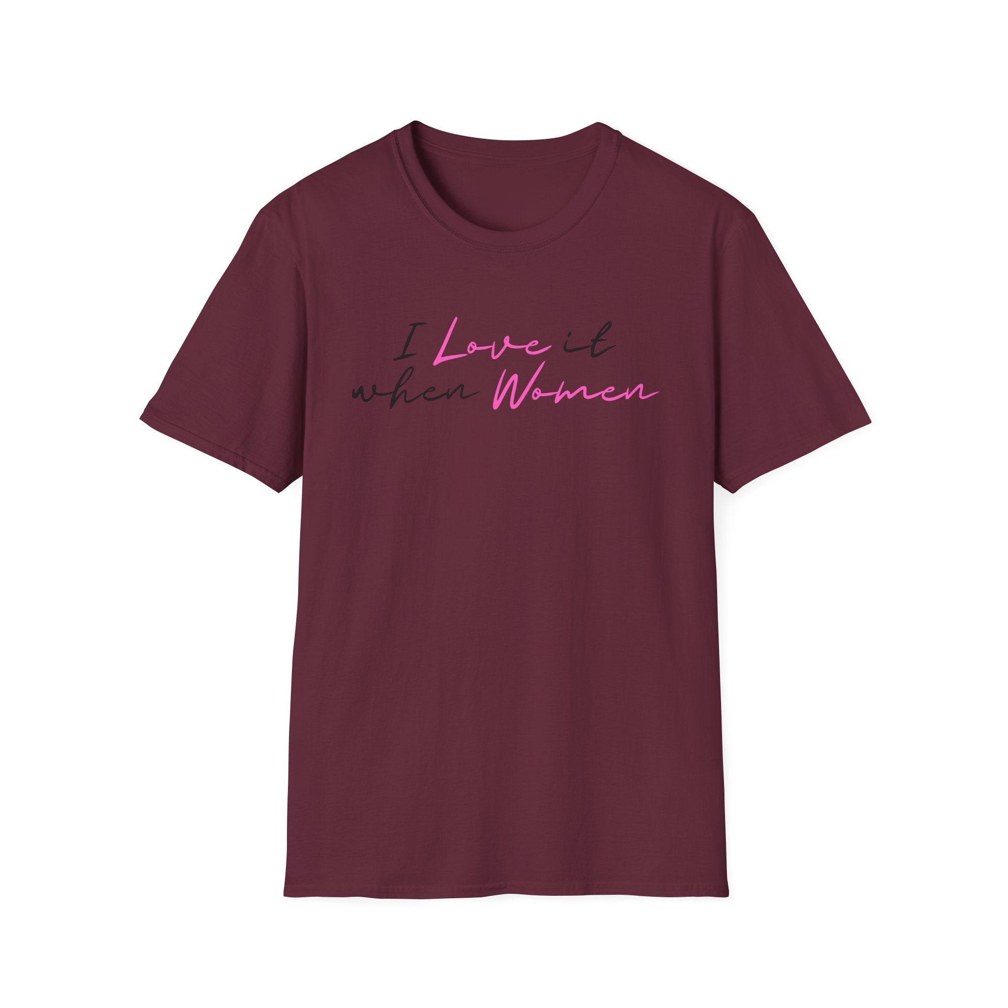 I Love It When Women T-Shirt — Feminine Script Tee for Empowerment & Pride