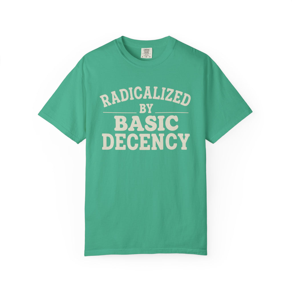 Radicalized by Basic Decency T-Shirt