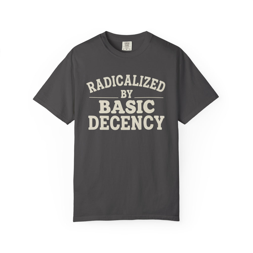 Radicalized by Basic Decency T-Shirt