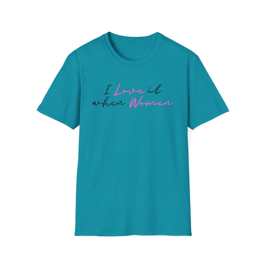 I Love It When Women T-Shirt — Feminine Script Tee for Empowerment & Pride