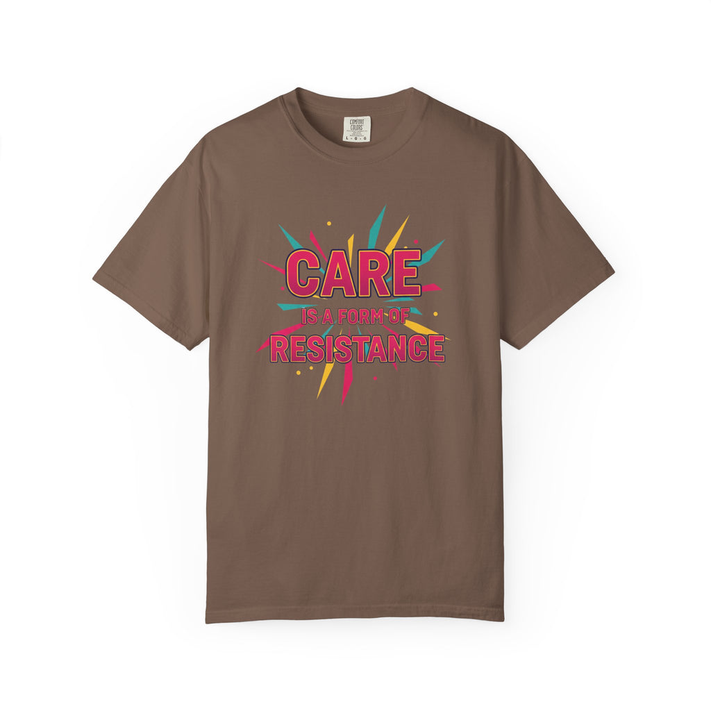 Care Is a Form of Resistance T-Shirt
