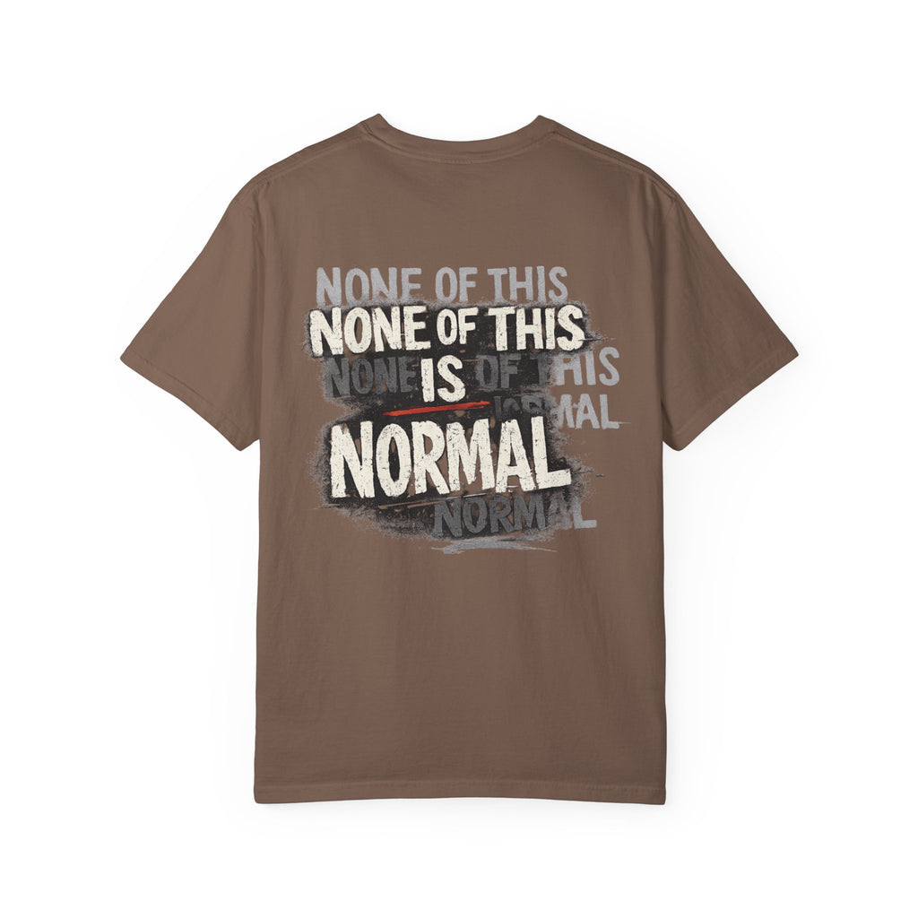 None of This Is Normal T-Shirt