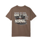 None of This Is Normal T-Shirt