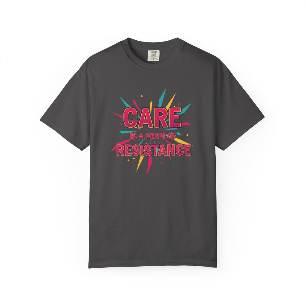 Care Is a Form of Resistance T-Shirt