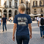 None of This Is Normal T-Shirt