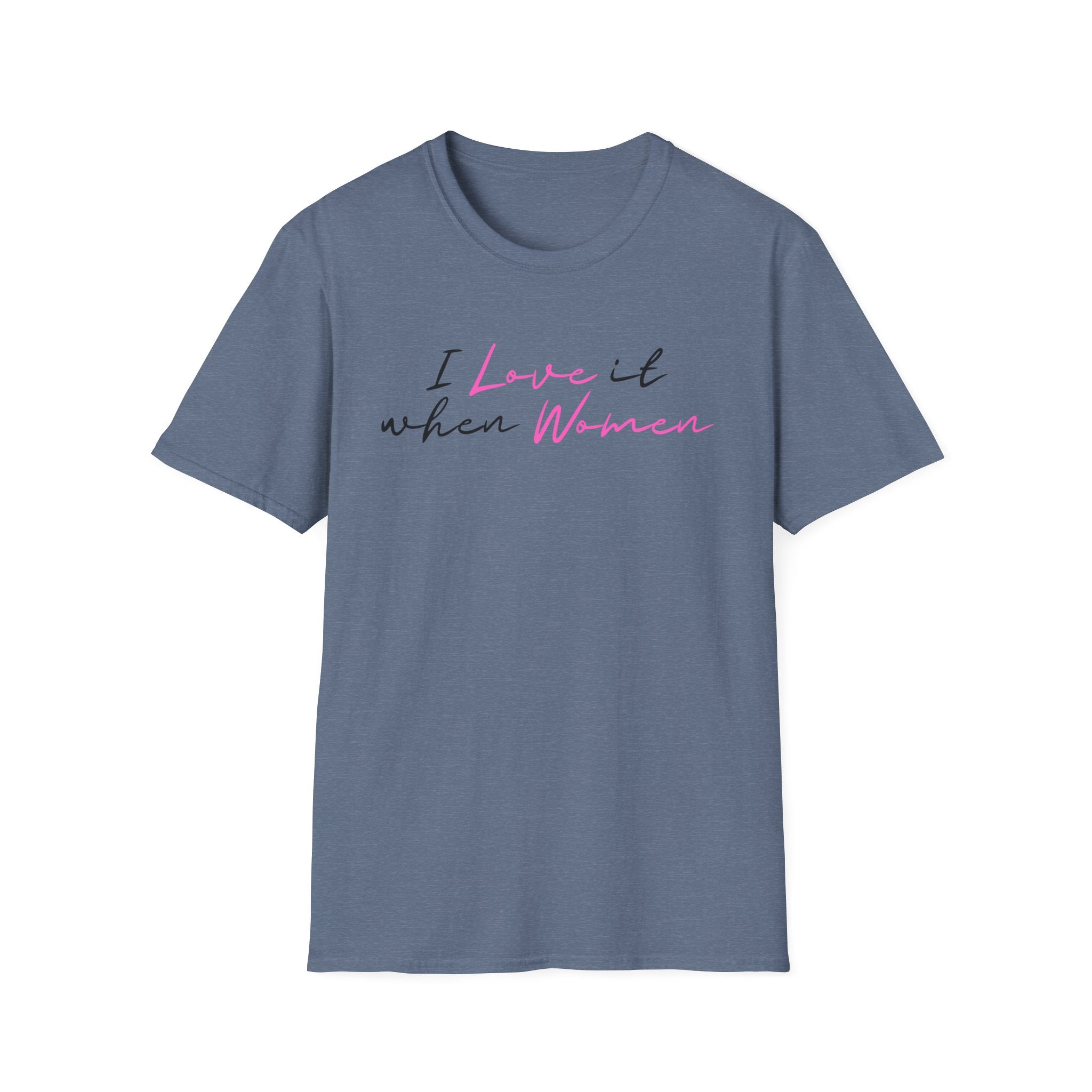 I Love It When Women T-Shirt — Feminine Script Tee for Empowerment & Pride
