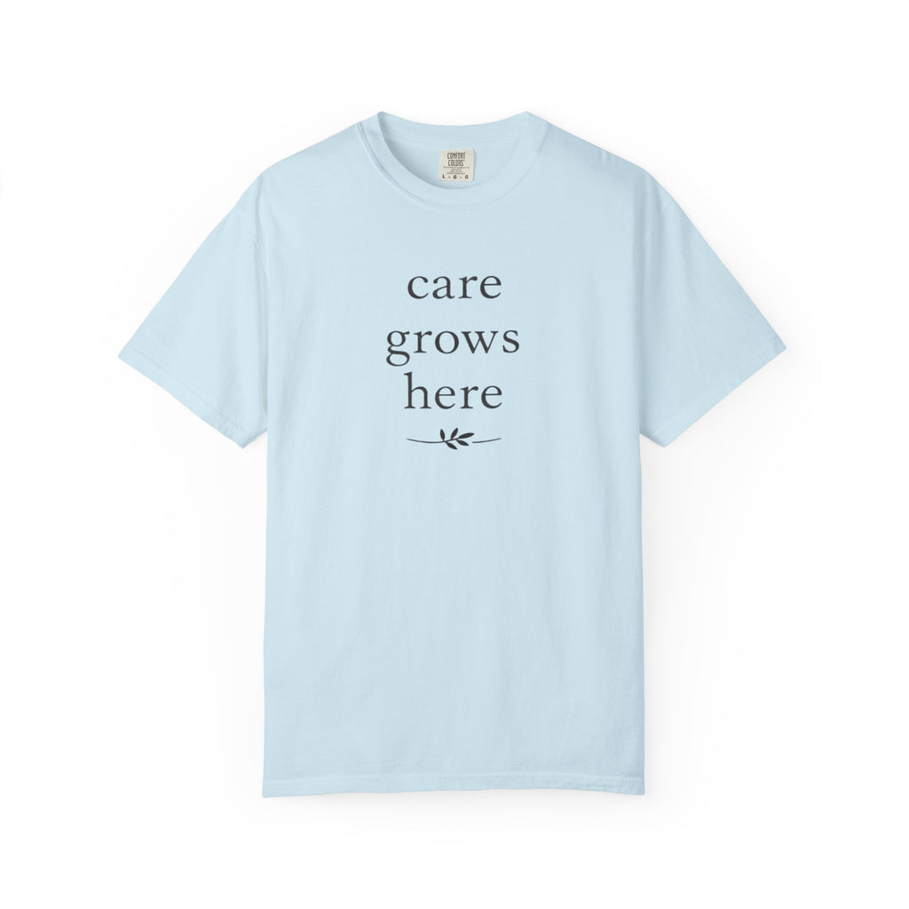 Care Grows Here T-Shirt