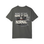 None of This Is Normal T-Shirt