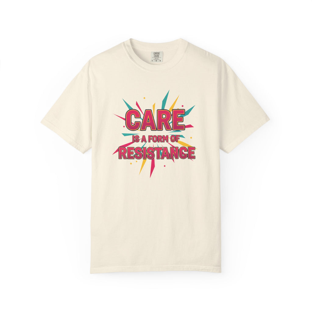 Care Is a Form of Resistance T-Shirt