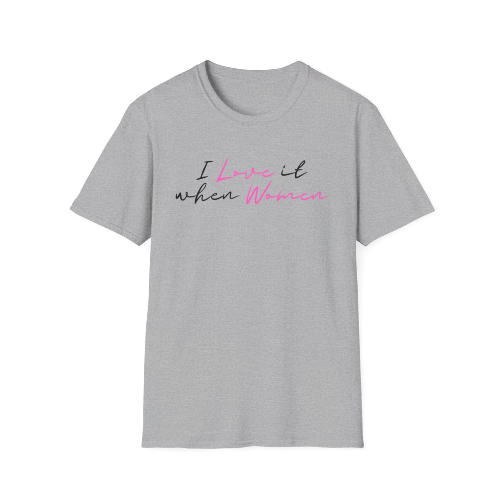 I Love It When Women T-Shirt — Feminine Script Tee for Empowerment & Pride