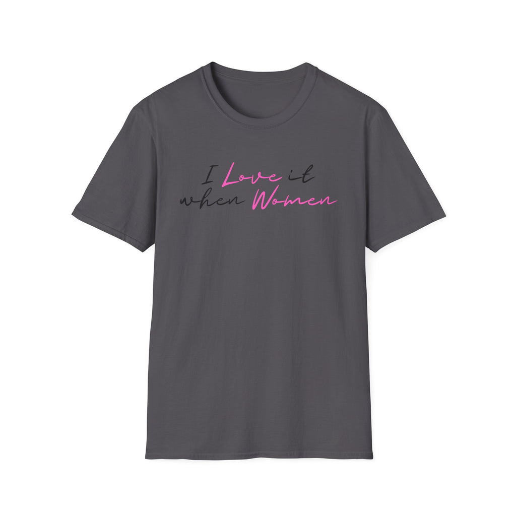 I Love It When Women T-Shirt — Feminine Script Tee for Empowerment & Pride