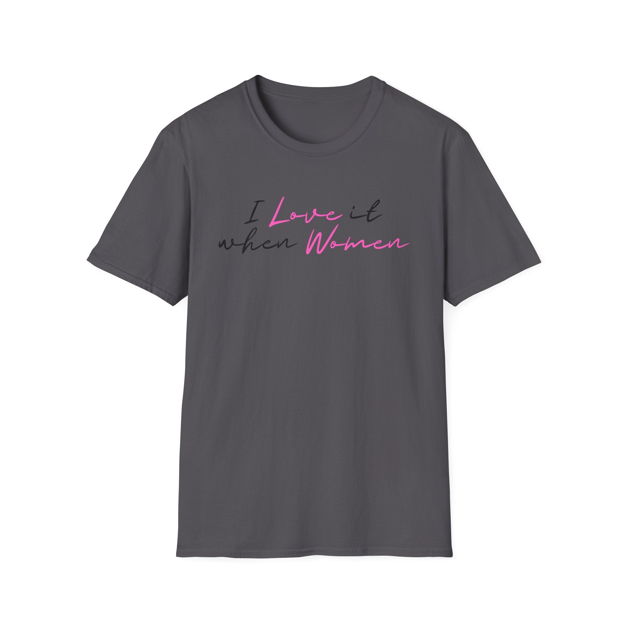 I Love It When Women T-Shirt — Feminine Script Tee for Empowerment & Pride