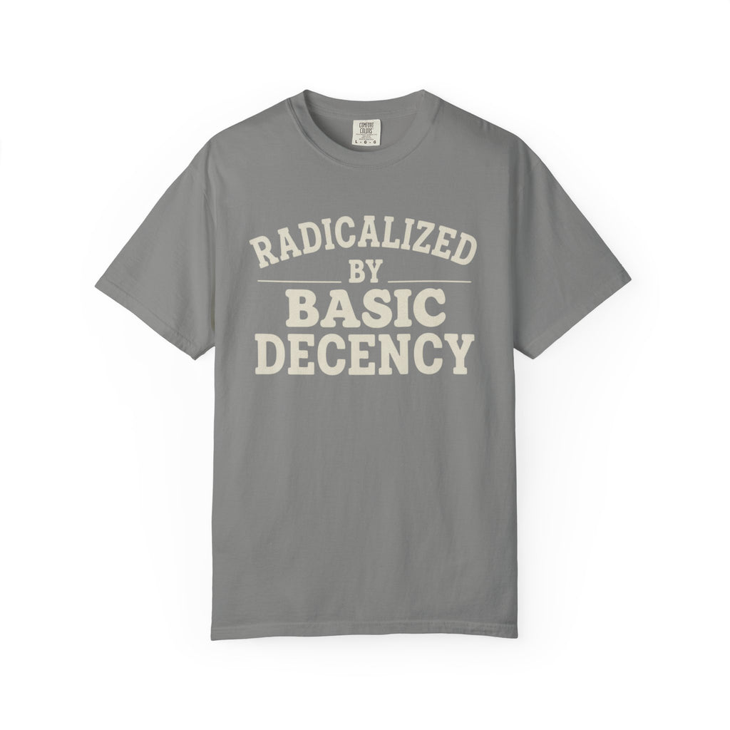 Radicalized by Basic Decency T-Shirt