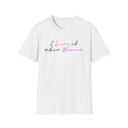 I Love It When Women T-Shirt — Feminine Script Tee for Empowerment & Pride