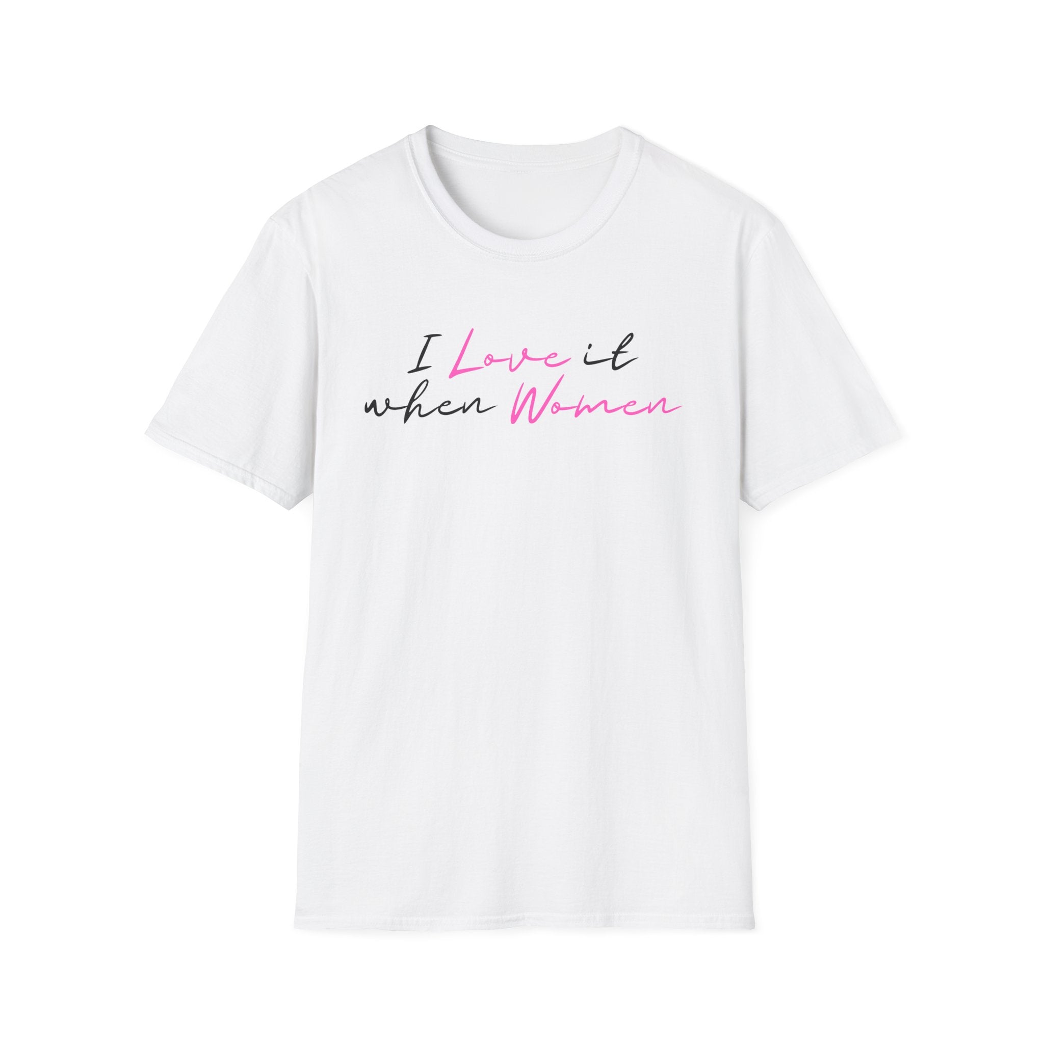 I Love It When Women T-Shirt — Feminine Script Tee for Empowerment & Pride